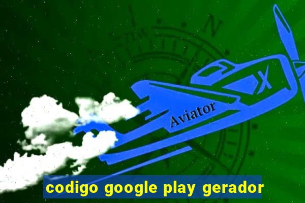 codigo google play gerador